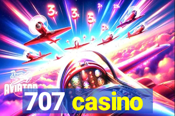 707 casino